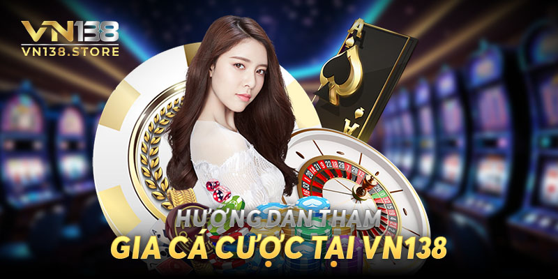 Hướng dẫn tham gia cá cược nhanh tại nhà cái VN138