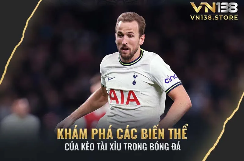 Biến thể phổ biến trong kèo tài xỉu