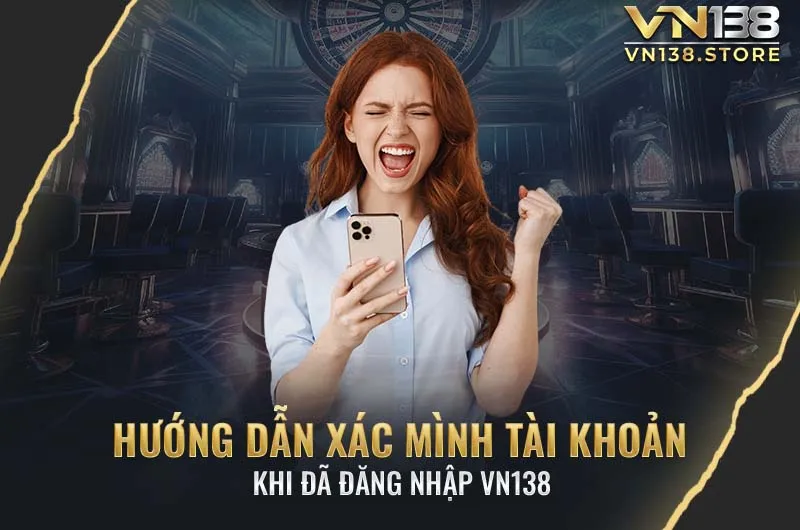 Hướng dẫn xác mình tài khoản khi đã đăng nhập VN138