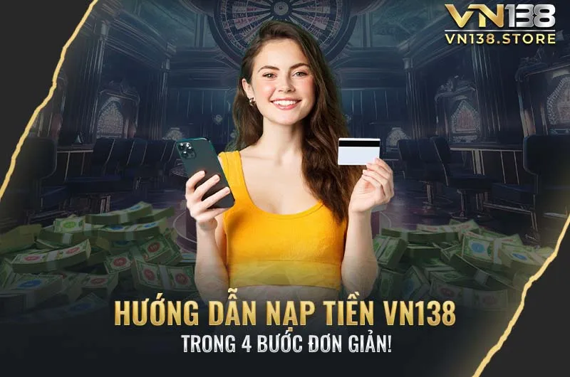 Hướng dẫn chi tiết 4 bước để nạp tiền VN138