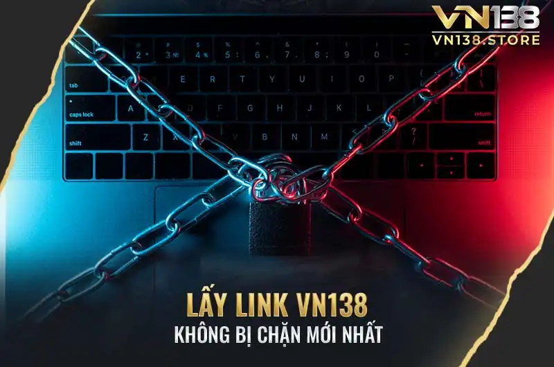 Truy cập vn138.store để lấy link VN138 không bị chặn