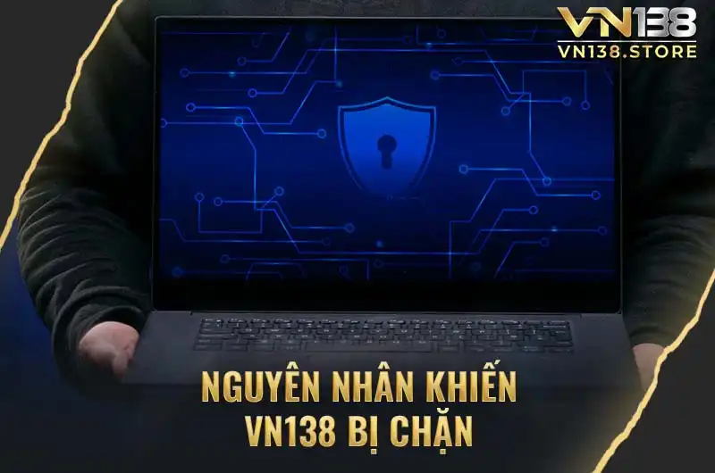 Nguyên nhân khiến VN138 bị chặn