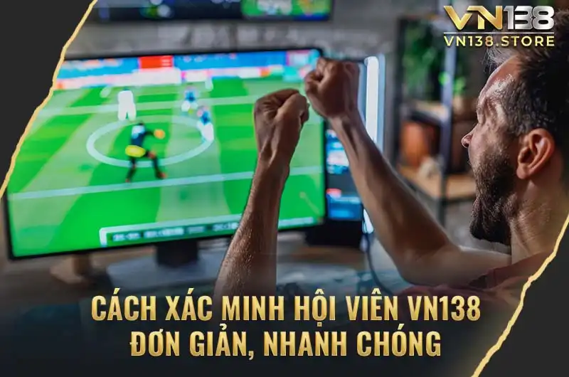 Hướng dẫn các bước xác minh hội viên tại nhà cái VN138