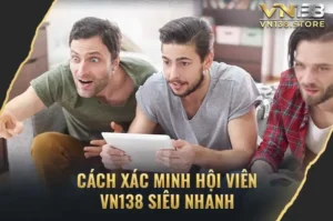 Cách Xác Minh Hội Viên VN138 Đơn Giản, Nhanh Chóng