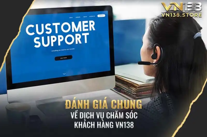 Đánh giá chung về dịch vụ chăm sóc khách hàng VN138