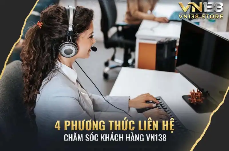 4 Phương thức liên hệ chăm sóc khách hàng VN138