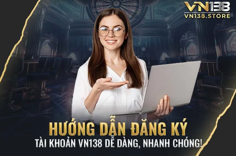 Hướng Dẫn Đăng Ký VN138 Dễ Dàng, Nhanh Chóng!