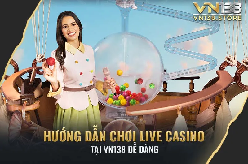 Hướng dẫn chơi live casino tại VN138