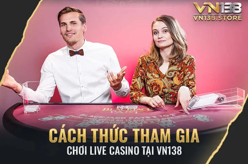 Hướng dẫn chơi live casino VN138