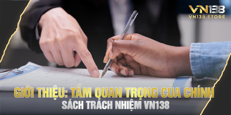 Giới thiệu: tầm quan trọng của chính sách trách nhiệm vn138