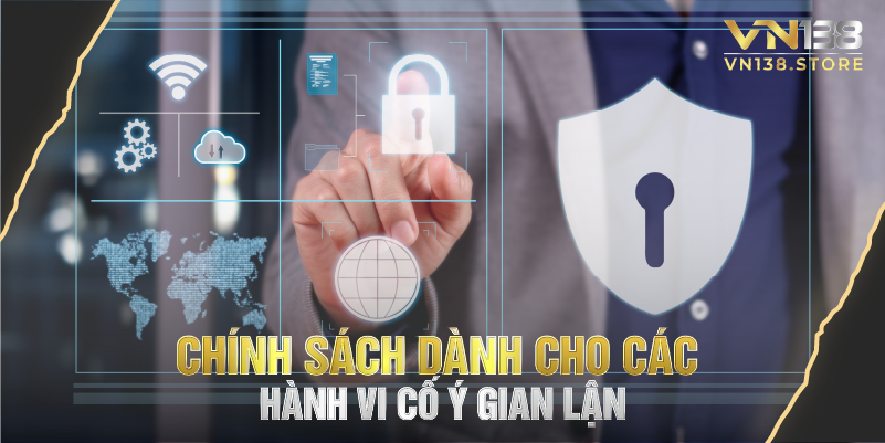 Chính sách dành cho các hành vi cố ý gian lận