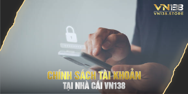 Chính sách tài khoản tại nhà cái vn138