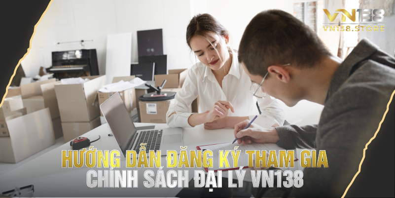 Hướng dẫn đăng ký tham gia chính sách đại lý vn138